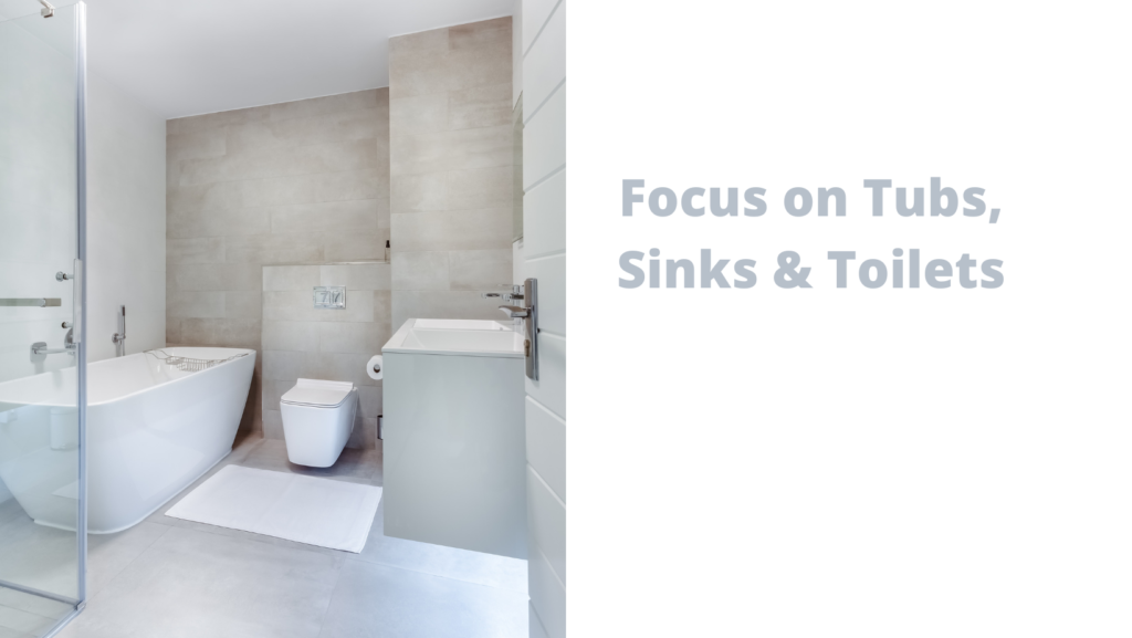 Focus on Tubs, Sinks & Toilets