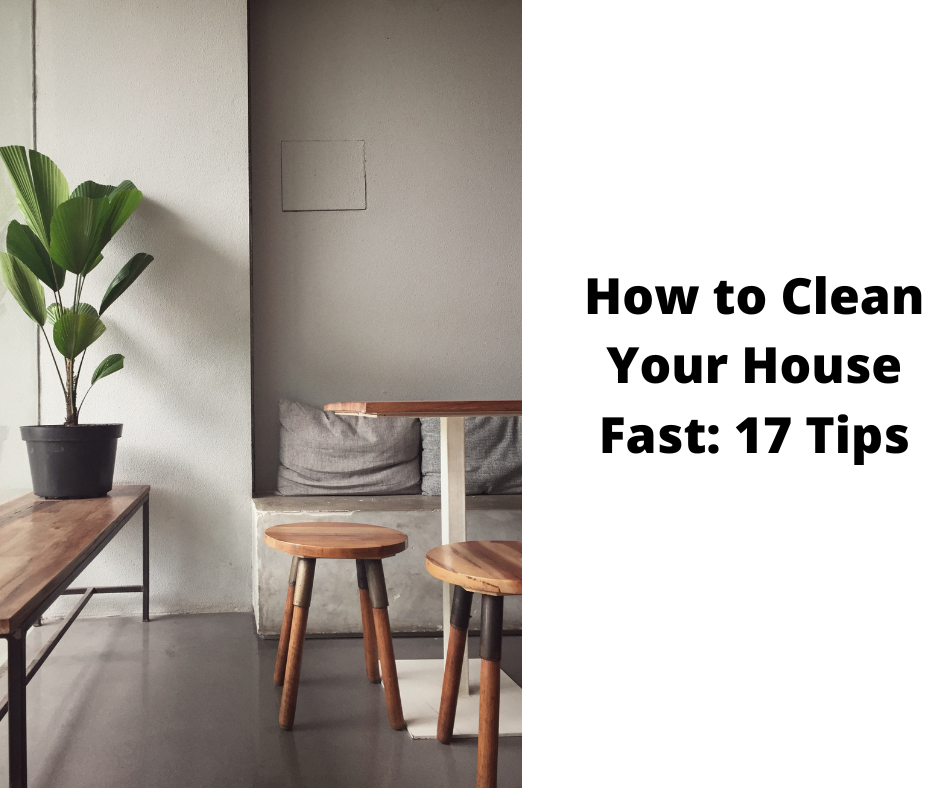 How to Clean Your House Fast: 17 Tips