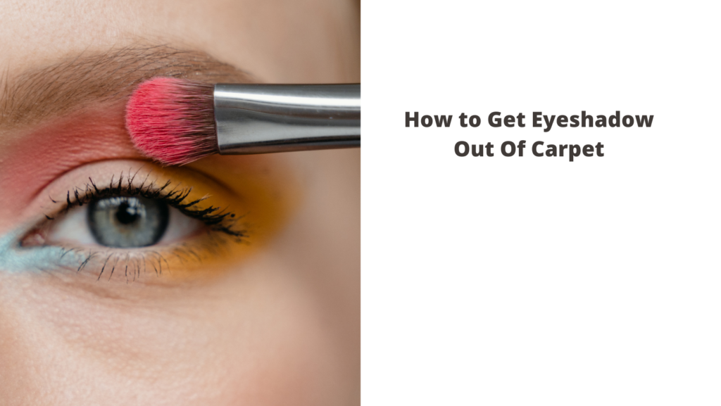 How to Get Eyeshadow Out Of Carpet