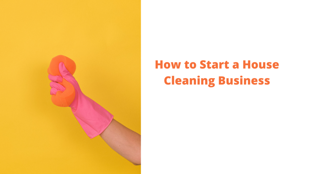 How to Start a House Cleaning Business