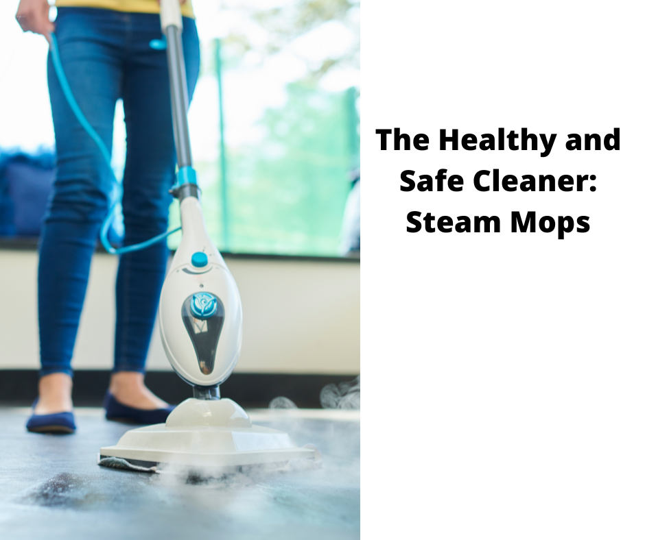 The Healthy and Safe Cleaner: Steam Mops