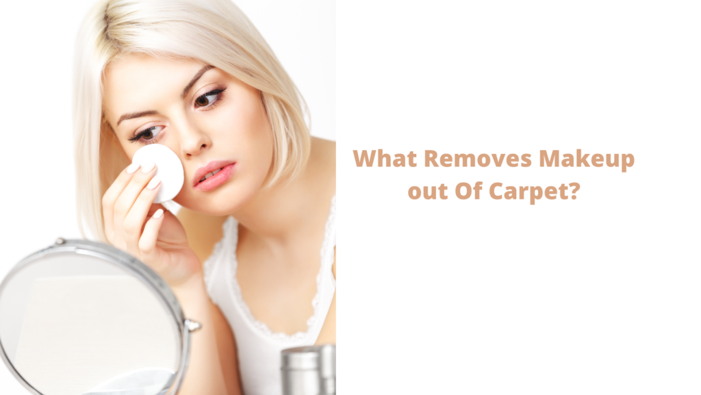 What Removes Makeup out Of Carpet?