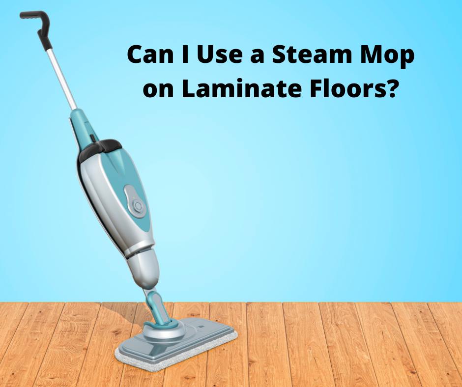 Can I Use a Steam Mop on Laminate Floors?
