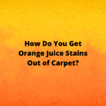 How Do You Get Orange Juice Stains Out of Carpet?
