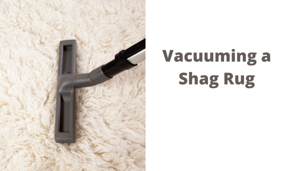Vacuuming a Shag Rug